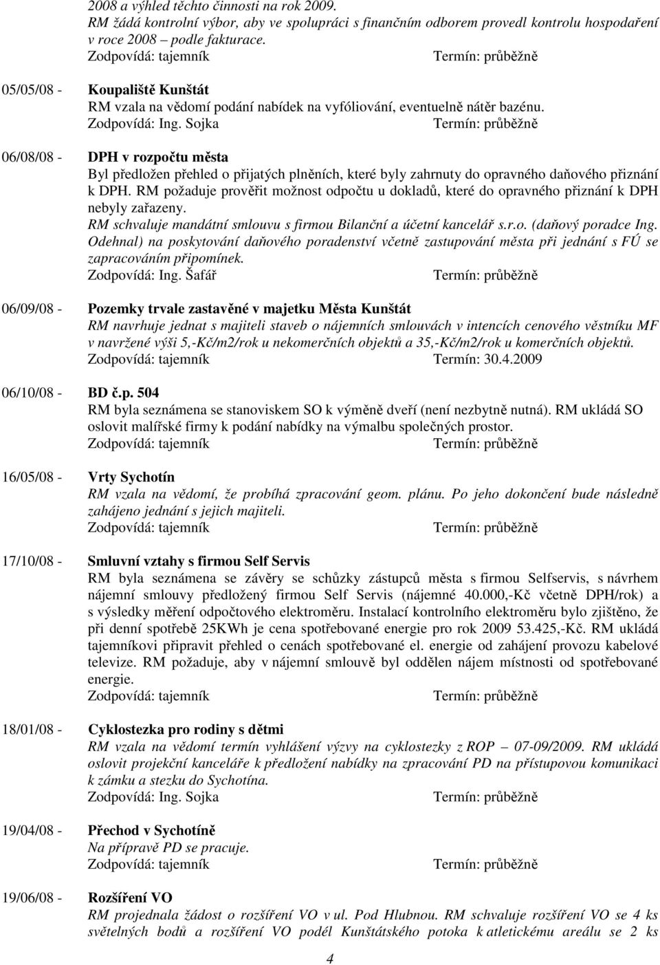 06/08/08 - DPH v rozpočtu města Byl předložen přehled o přijatých plněních, které byly zahrnuty do opravného daňového přiznání k DPH.