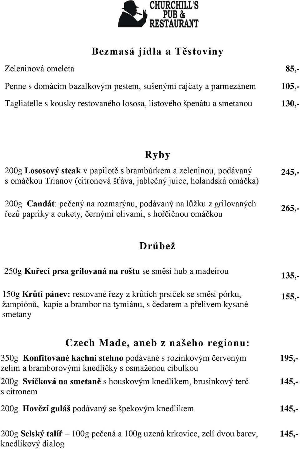 grilovaných řezů papriky a cukety, černými olivami, s hořčičnou omáčkou 245,- 265,- Drůbež 250g Kuřecí prsa grilovaná na roštu se směsí hub a madeirou 150g Krůtí pánev: restované řezy z krůtích