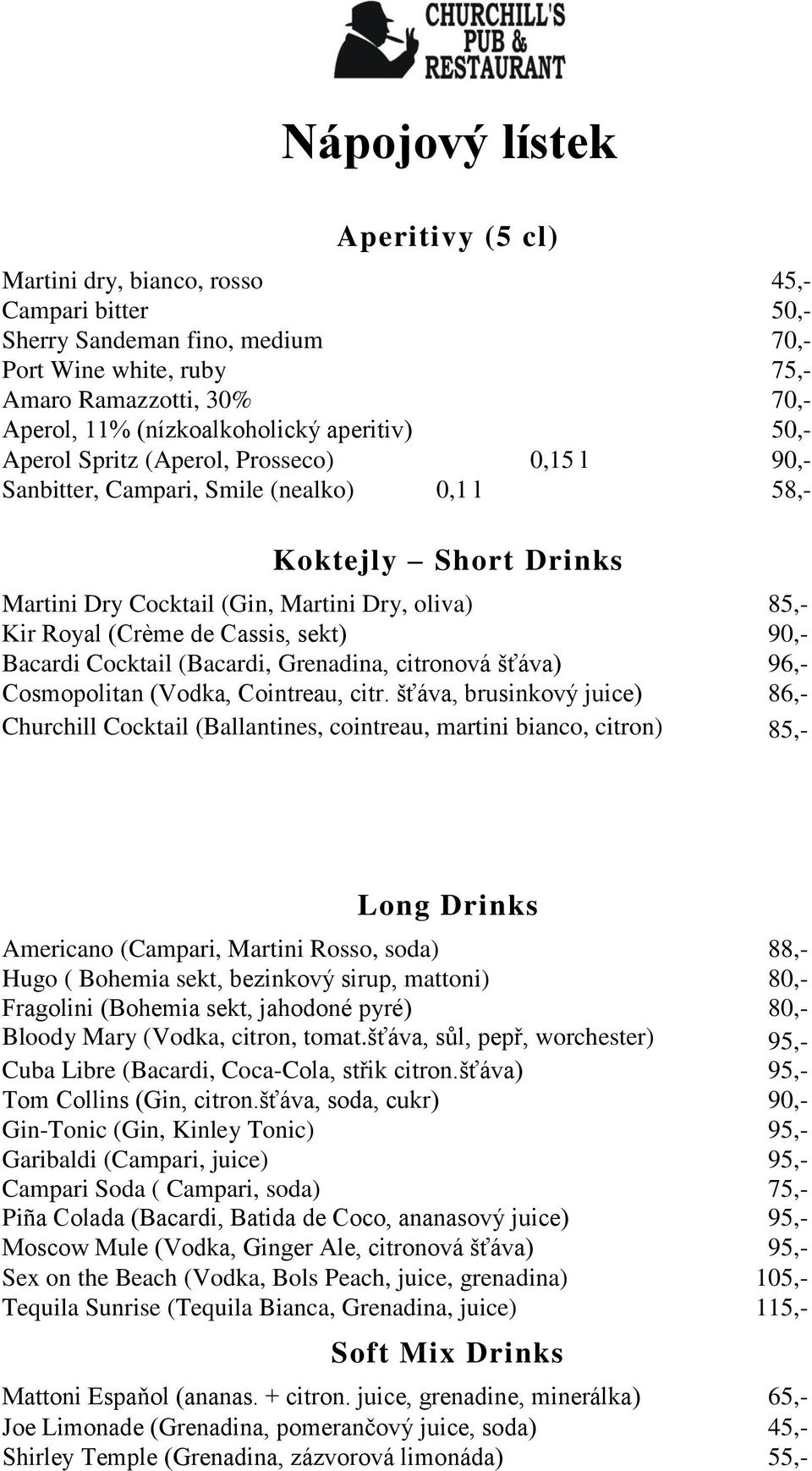 Kir Royal (Crème de Cassis, sekt) 90,- Bacardi Cocktail (Bacardi, Grenadina, citronová šťáva) 96,- Cosmopolitan (Vodka, Cointreau, citr.
