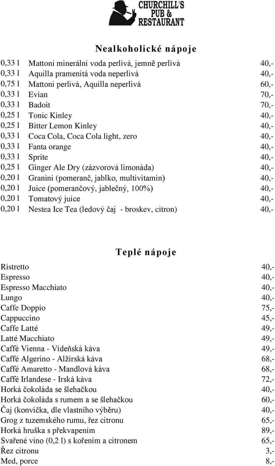 limonáda) 40,- 0,20 l Granini (pomeranč, jablko, multivitamin) 40,- 0,20 l Juice (pomerančový, jablečný, 100%) 40,- 0,20 l Tomatový juice 40,- 0,20 l Nestea Ice Tea (ledový čaj - broskev, citron)