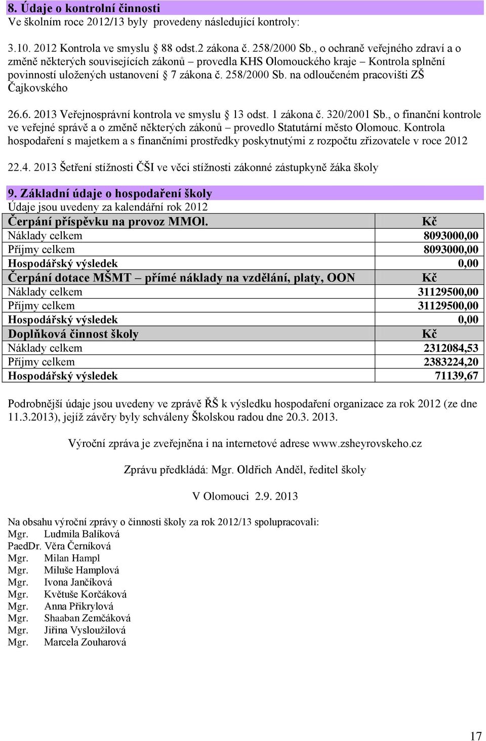 na odloučeném pracovišti ZŠ Čajkovského 26.6. 2013 Veřejnosprávní kontrola ve smyslu 13 odst. 1 zákona č. 320/2001 Sb.