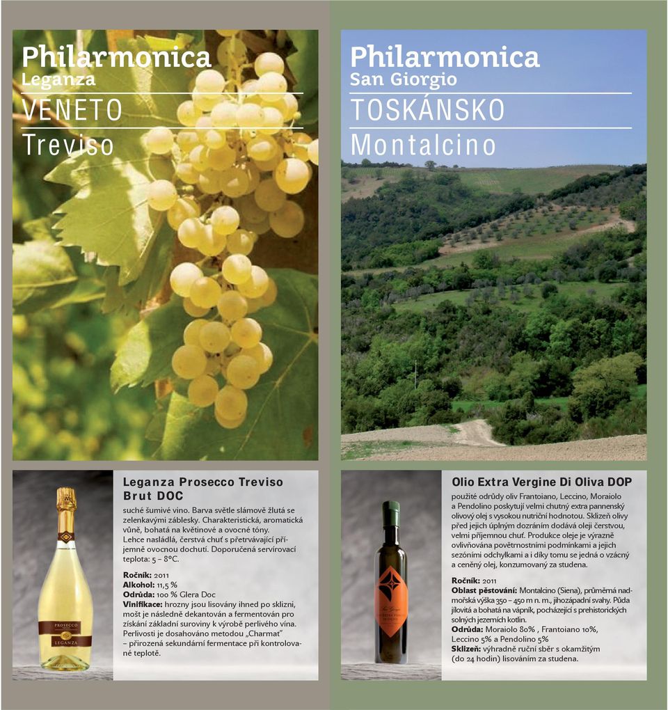 Ro ník: 2011 Alkohol: 11,5 % Odr da: 100 % Glera Doc Vinifikace: hrozny jsou lisovány ihned po sklizni, mošt je následn dekantován a fermentován pro získání základní suroviny k výrob perlivého vína.