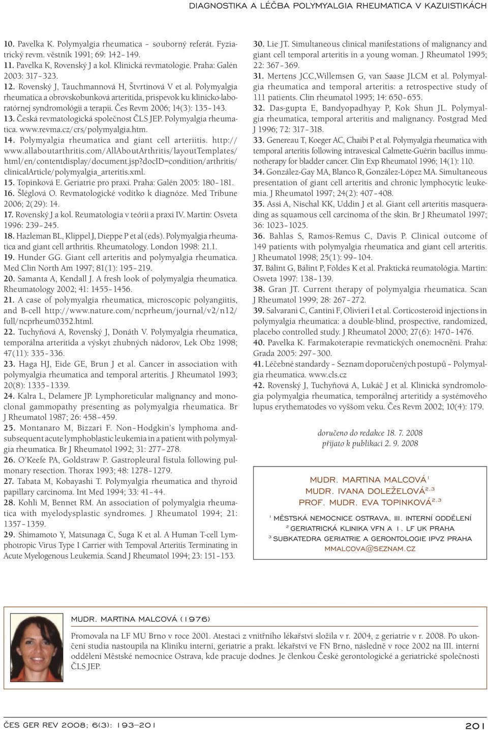 143. 13. Česká revmatologická společnost ČLS JEP. Polymyalgi a rhe umatica. www.revma.cz/ crs/ polymyalgi a.htm. 14. Polymyalgi a rhe umatica and gi ant cell arteriitis. http:/ / www.