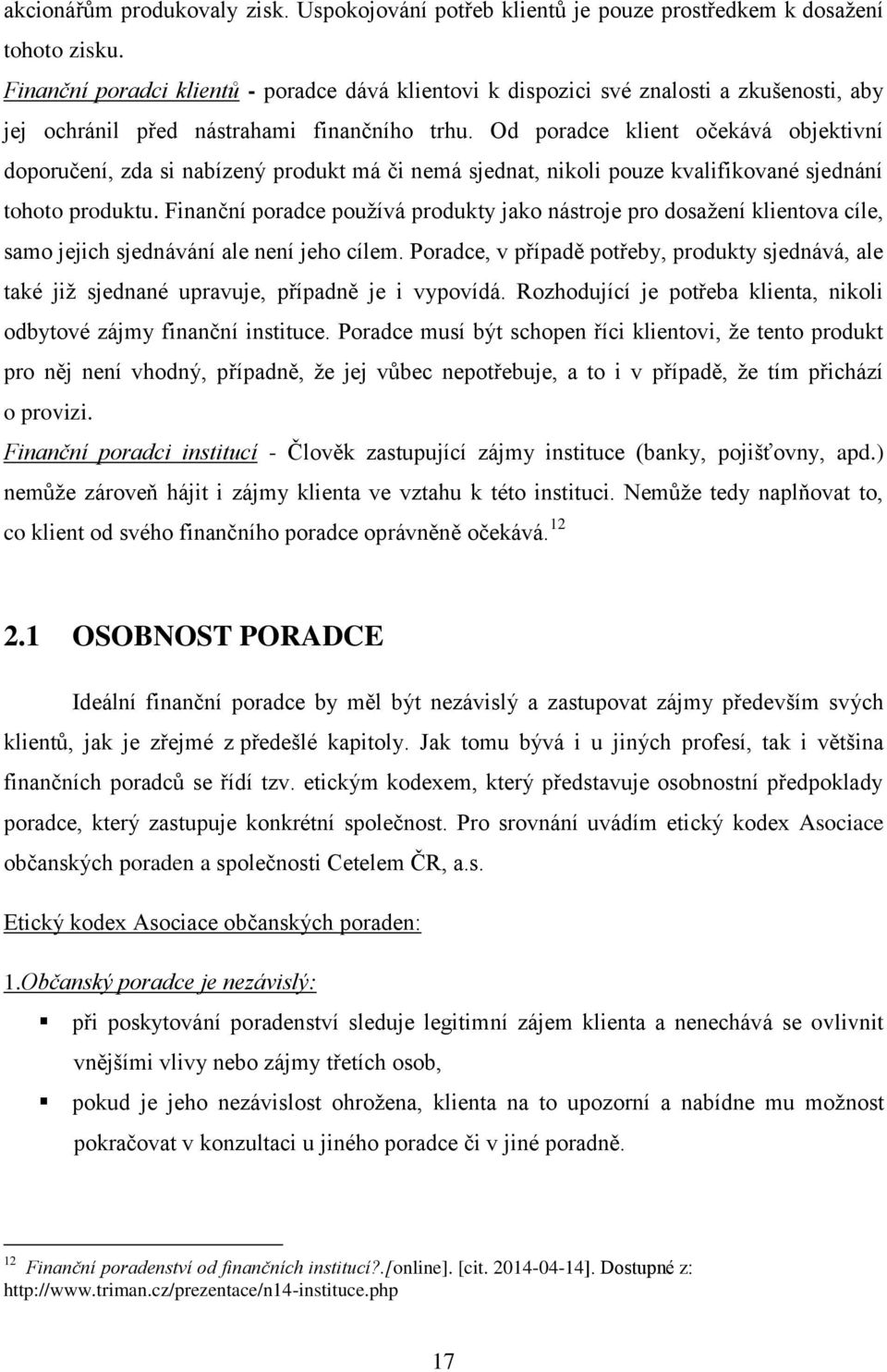 Od poradce klient očekává objektivní doporučení, zda si nabízený produkt má či nemá sjednat, nikoli pouze kvalifikované sjednání tohoto produktu.