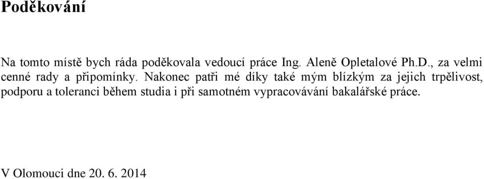 Nakonec patři mé díky také mým blízkým za jejich trpělivost, podporu a