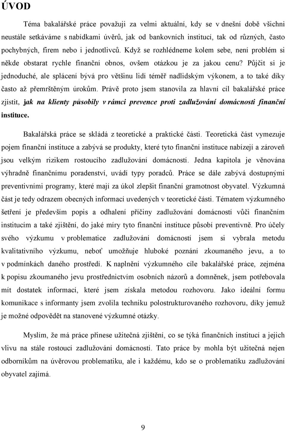 Půjčit si je jednoduché, ale splácení bývá pro většinu lidí téměř nadlidským výkonem, a to také díky často aţ přemrštěným úrokům.