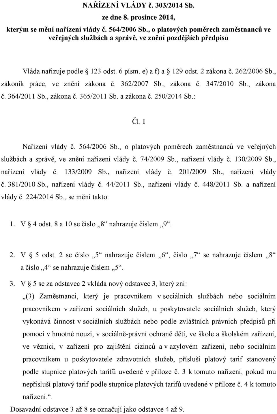 , zákoník práce, ve znění zákona č. 362/2007 Sb., zákona č. 347/2010 Sb., zákona č. 364/2011 Sb., zákona č. 365/2011 Sb. a zákona č. 250/2014 Sb.: Čl. I Nařízení vlády č. 564/2006 Sb.