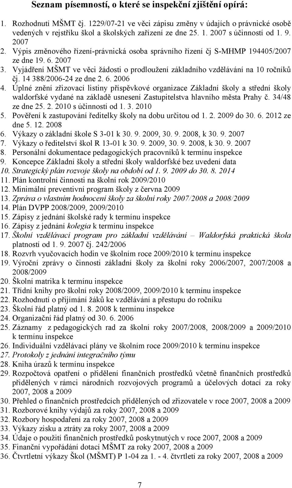 14 388/2006-24 ze dne 2. 6. 2006 4. Úplné znění zřizovací listiny příspěvkové organizace Základní školy a střední školy waldorfské vydané na základě usnesení Zastupitelstva hlavního města Prahy č.