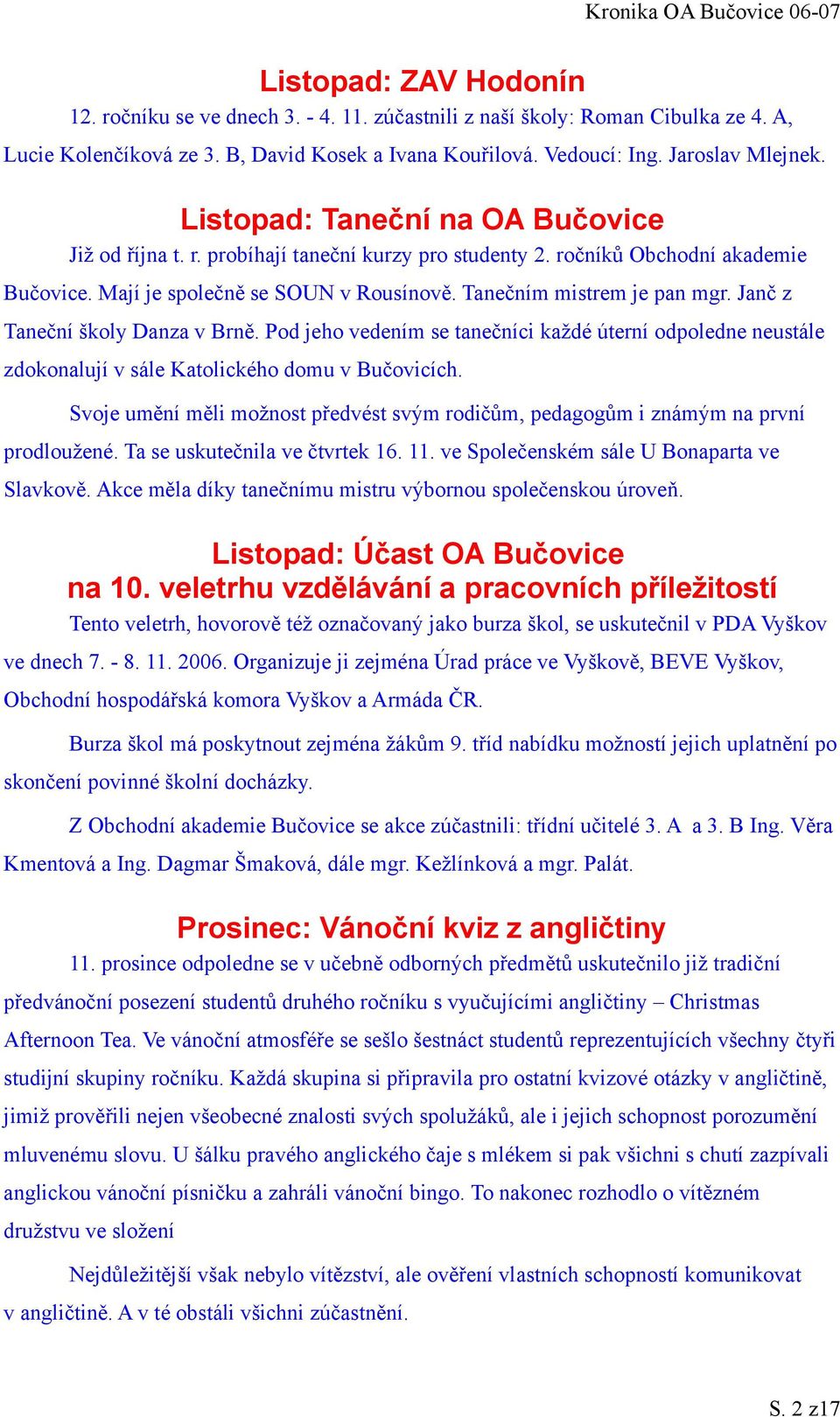 Janč z Taneční školy Danza v Brně. Pod jeho vedením se tanečníci každé úterní odpoledne neustále zdokonalují v sále Katolického domu v Bučovicích.