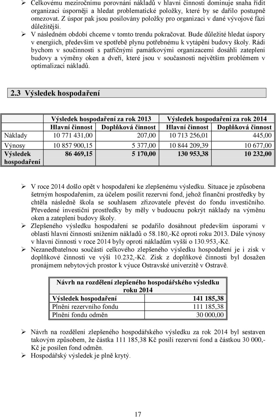 Bude důležité hledat úspory v energiích, především ve spotřebě plynu potřebnému k vytápění budovy školy.