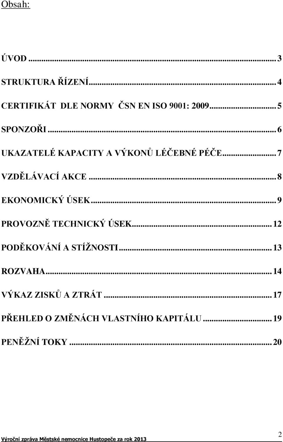 .. 8 EKONOMICKÝ ÚSEK... 9 PROVOZNĚ TECHNICKÝ ÚSEK... 12 PODĚKOVÁNÍ A STÍŽNOSTI.