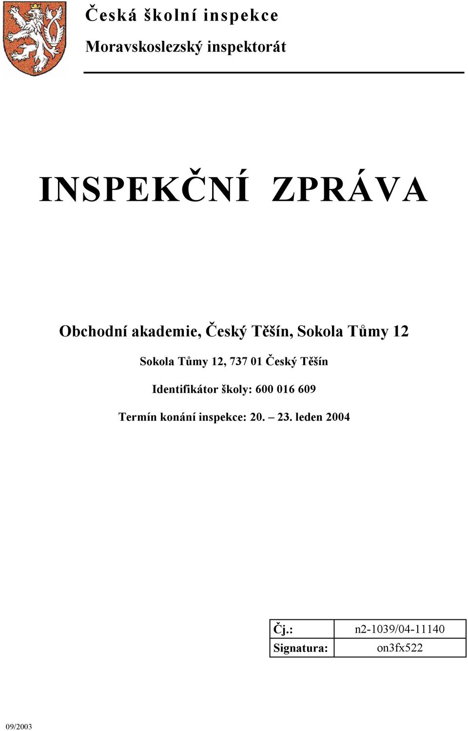 01 Český Těšín Identifikátor školy: 600 016 609 Termín konání