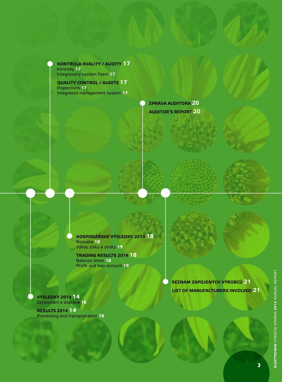 TRADING RESULTS 2014 18 Balance sheet 18 Profit and loss account 19 VÝSLEDKY 2014 14 Zpracování a doprava 16 RESULTS 2014 14