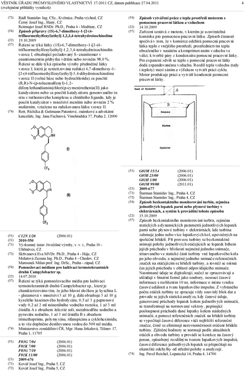 2009 Řešení se týká látky (1S)-6,7-dimethoxy-1-[2-(4- trifluormethylfenyl)ethyl]-1,2,3,4-tetrahydroisochinolin vzorce I, obsahující požadovaný S- enantiomer v enantiomerním přebytku větším nebo