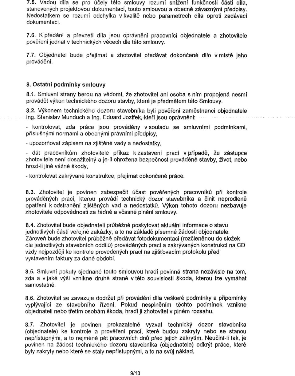 K předání a převzetí díla jsou oprávněni pracovníci objednatele a zhotovitele pověření jednat v technických věcech dle této smlouvy. 7.