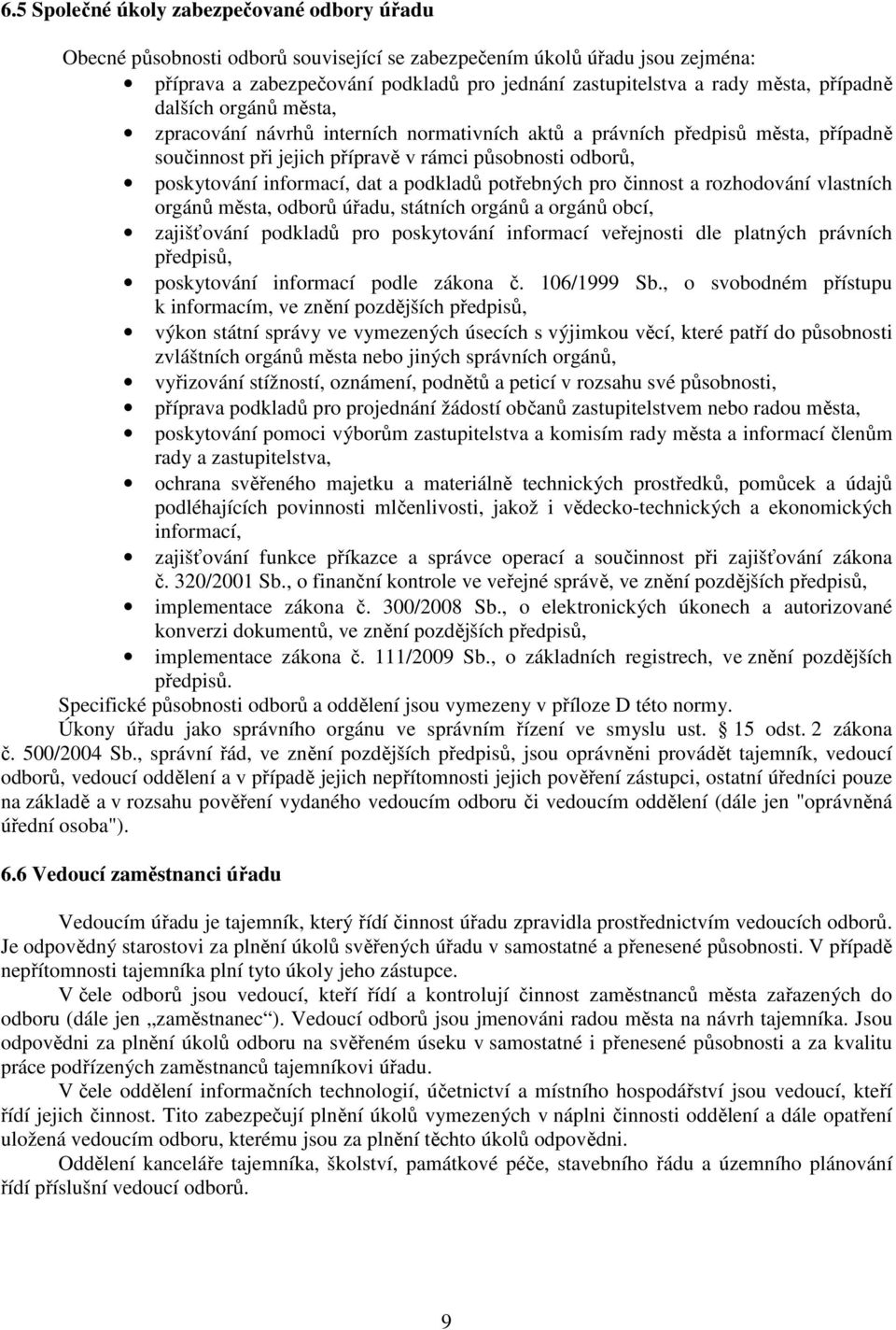 podkladů potřebných pro činnost a rozhodování vlastních orgánů města, odborů úřadu, státních orgánů a orgánů obcí, zajišťování podkladů pro poskytování informací veřejnosti dle platných právních