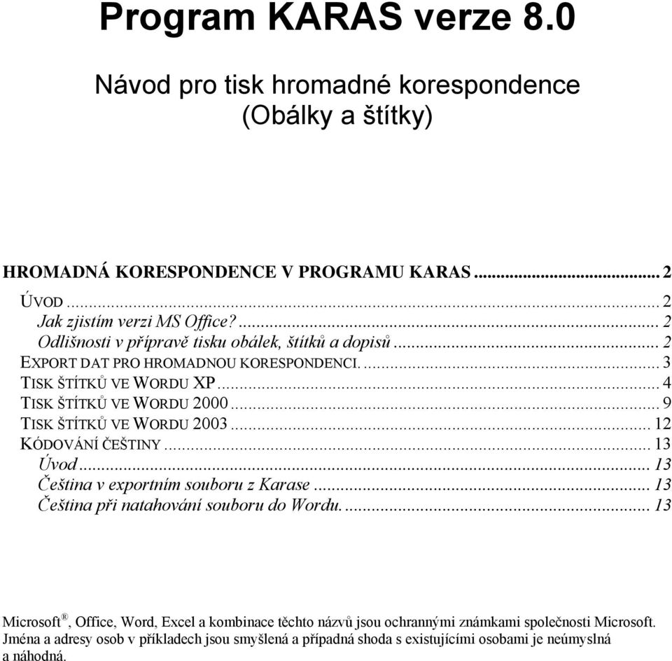 .. 9 TISK ŠTÍTKŮ VE WORDU 2003... 12 KÓDOVÁNÍ ČEŠTINY... 13 Úvod... 13 Čeština v exportním souboru z Karase... 13 Čeština při natahování souboru do Wordu.