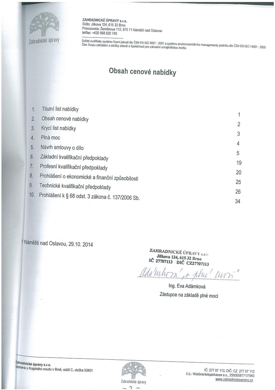 ČSN EN Iso pro zahradní 9001 :2001 a kr~ináfskou a systému environrnenlálniho tvorbu managementu podniku dle ČSN EN ISO 14001.2005 Obsah cenové nabídky 1. Titulní list nabídky 1 2.