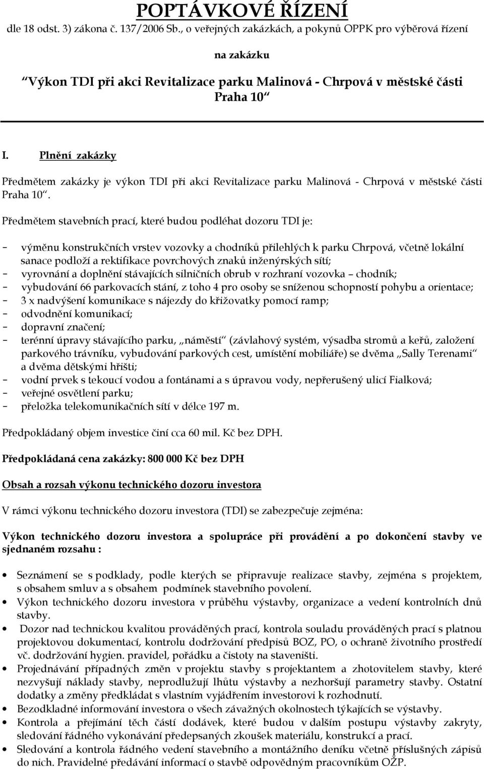 Plnění zakázky Předmětem zakázky je výkon TDI při akci Revitalizace parku Malinová - Chrpová v městské části Praha 10.