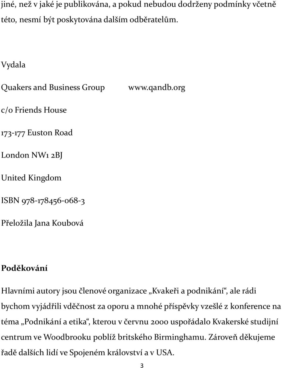 org c/o Friends House 173-177 Euston Road London NW1 2BJ United Kingdom ISBN 978-178456-068-3 Přeložila Jana Koubová Poděkování Hlavními autory jsou členové