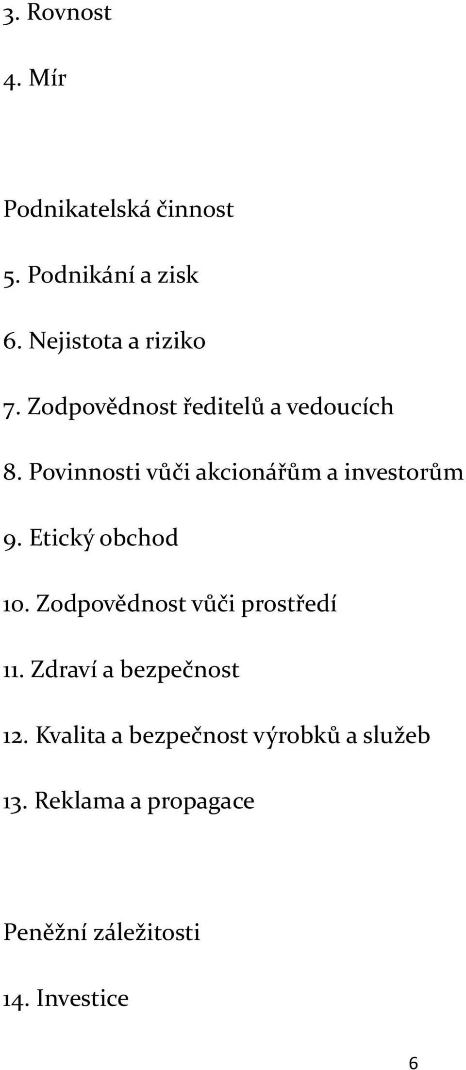 Etický obchod 10. Zodpovědnost vůči prostředí 11. Zdraví a bezpečnost 12.