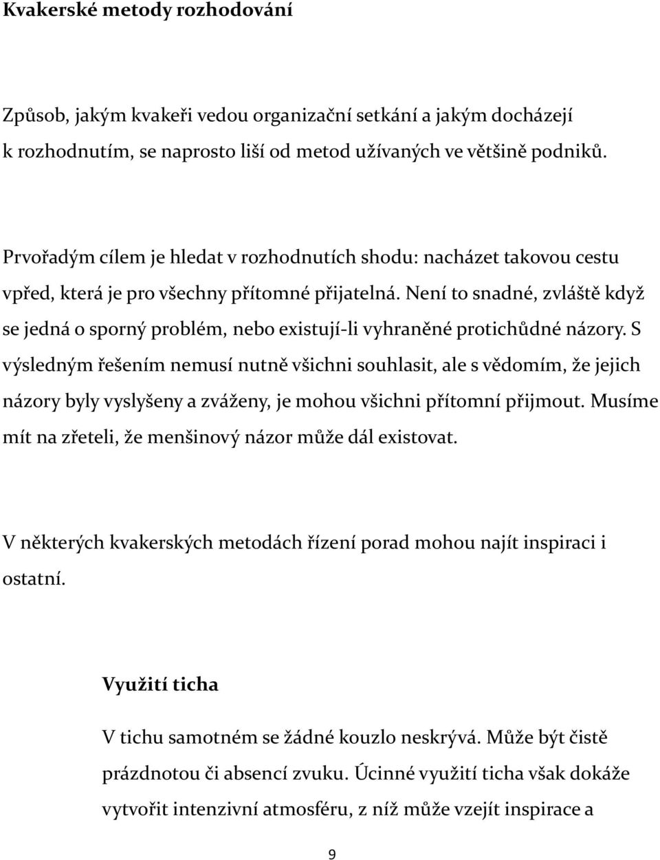 Není to snadné, zvláště když se jedná o sporný problém, nebo existují-li vyhraněné protichůdné názory.