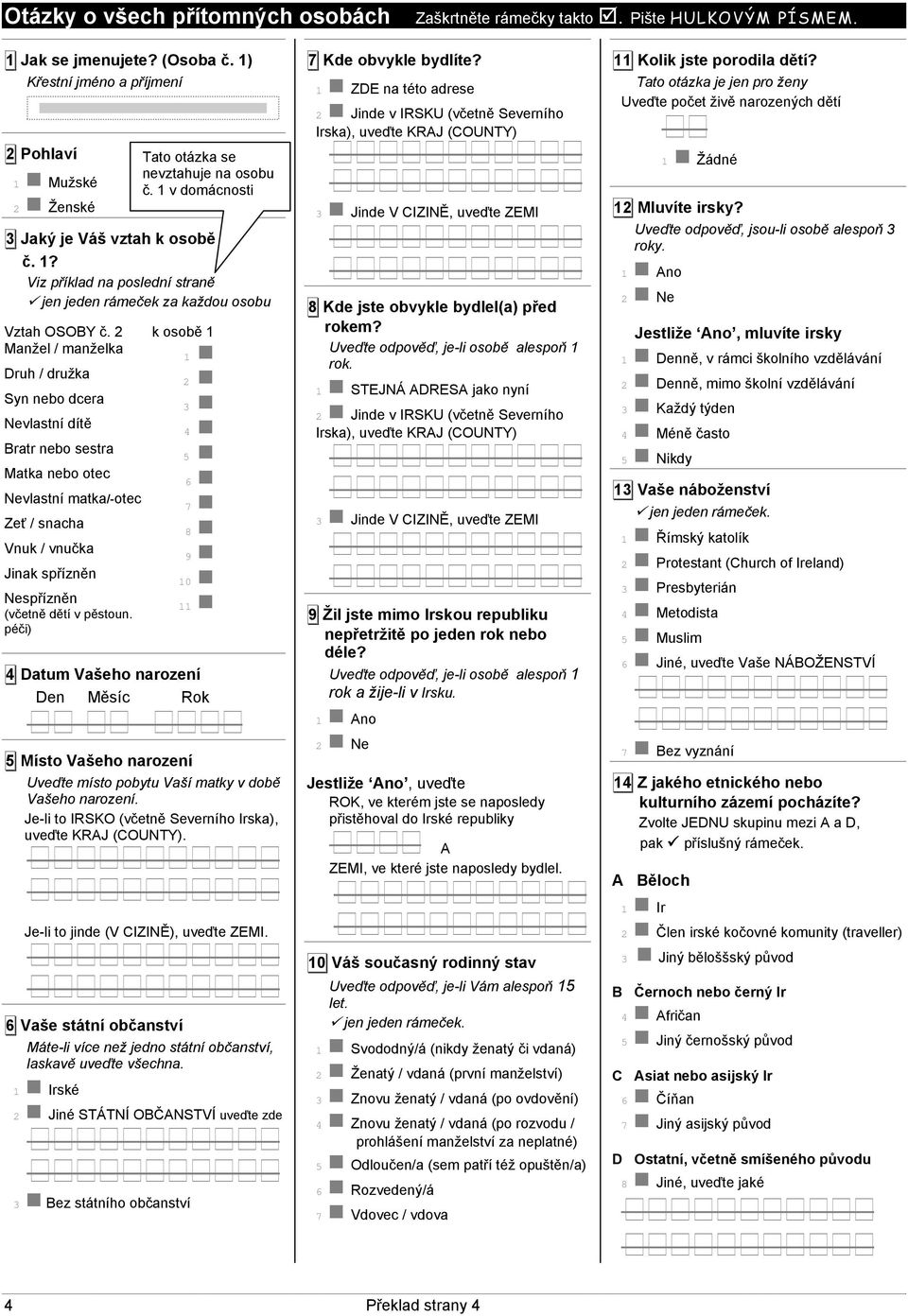 péči) 2 3 4 5 6 7 8 9 10 1 4 Datum Vašeho narození Den Měsíc Rok 5 Místo Vašeho narození Uveďte místo pobytu Vaší matky v době Vašeho narození.