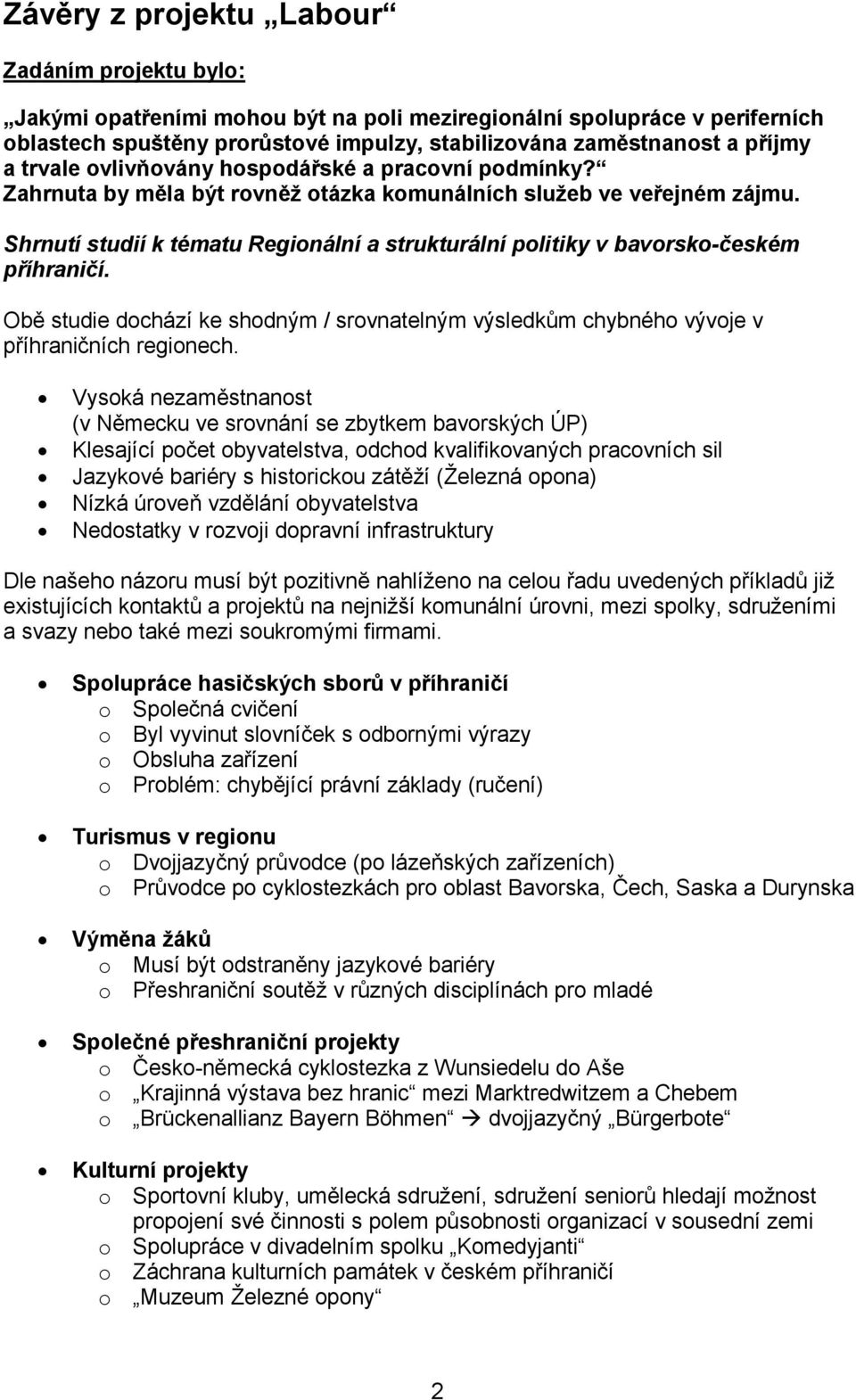 Shrnutí studií k tématu Regionální a strukturální politiky v bavorsko-českém příhraničí. Obě studie dochází ke shodným / srovnatelným výsledkům chybného vývoje v příhraničních regionech.