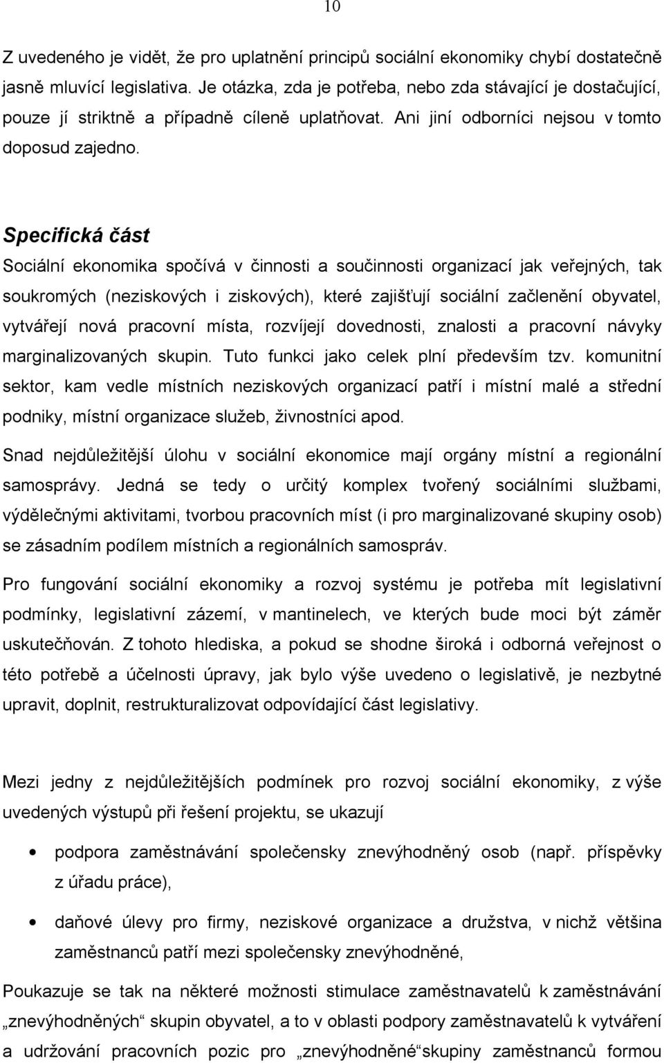 Specifická část Sociální ekonomika spočívá v činnosti a součinnosti organizací jak veřejných, tak soukromých (neziskových i ziskových), které zajišťují sociální začlenění obyvatel, vytvářejí nová