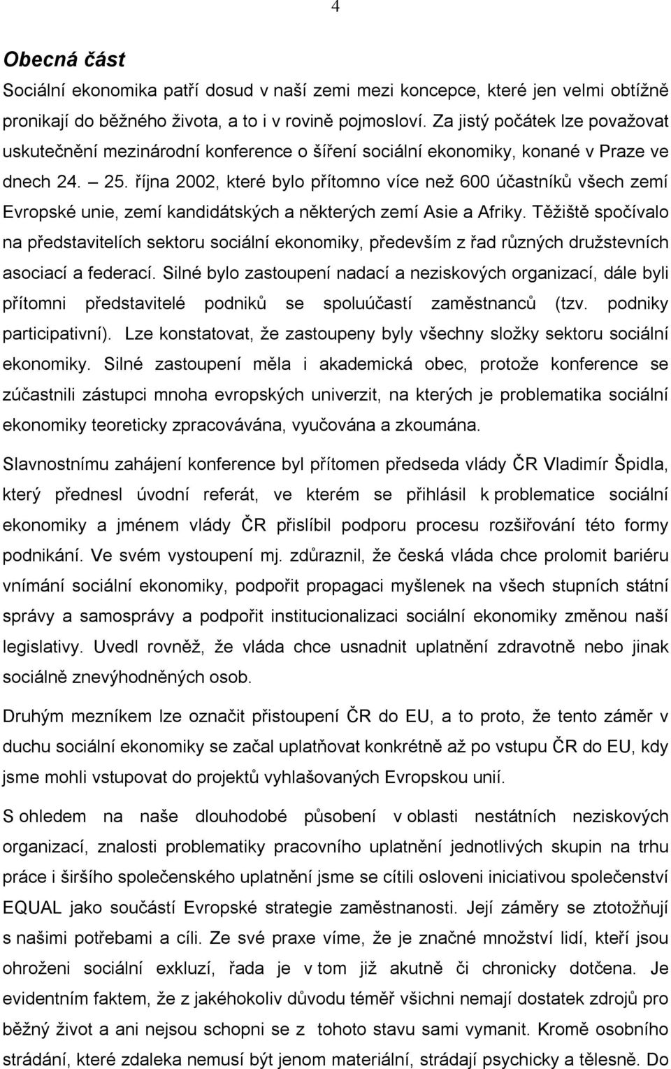 října 2002, které bylo přítomno více než 600 účastníků všech zemí Evropské unie, zemí kandidátských a některých zemí Asie a Afriky.