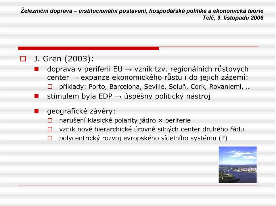 Barcelona, Seville, Soluň, Cork, Rovaniemi, stimulem byla EDP úspěšný politický nástroj geografické