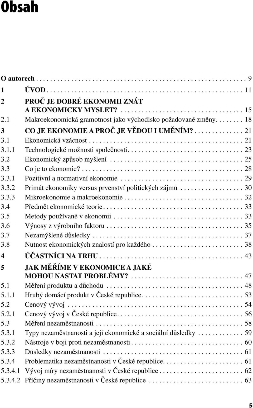 ........................................... 21 3.1.1 Technologické možnosti společnosti................................. 23 3.2 Ekonomický způsob myšlení...................................... 25 3.