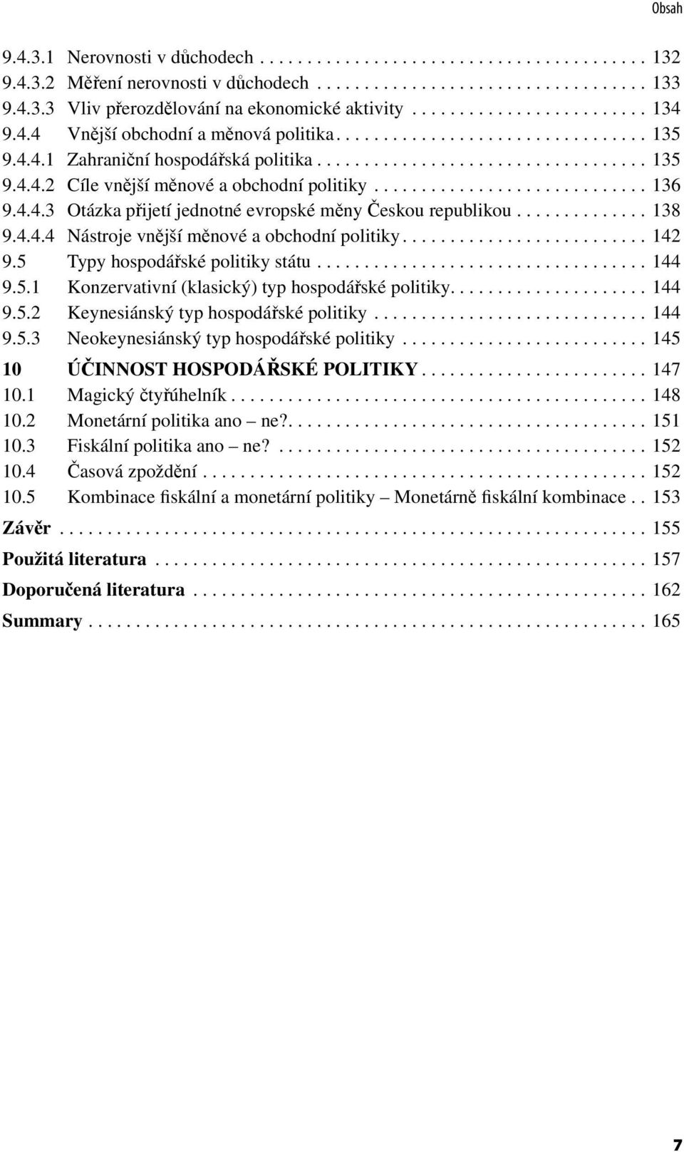 ............................ 136 9.4.4.3 Otázka přijetí jednotné evropské měny Českou republikou.............. 138 9.4.4.4 Nástroje vnější měnové a obchodní politiky.......................... 142 9.