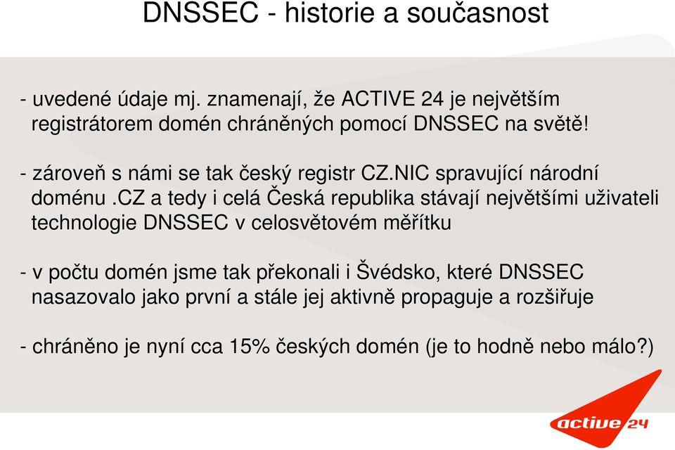 cz a tedy i celá Česká republika stávají největšími uživateli technologie DNSSEC!