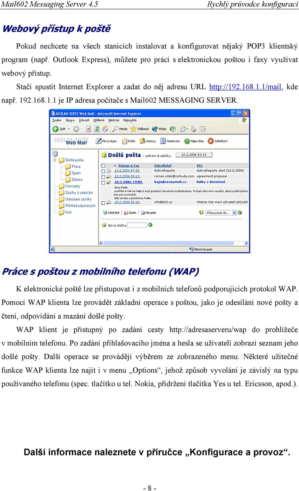 2.168.1.1/mail, kde např. 192.168.1.1 je IP adresa počítače s Mail602 MESSAGING SERVER.