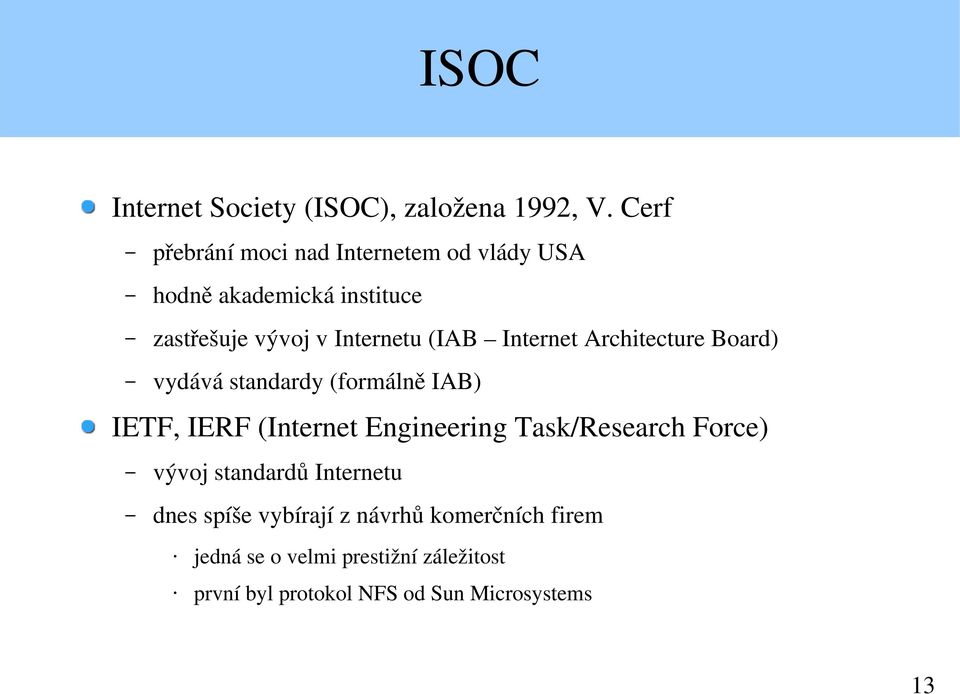 (IAB Internet Architecture Board) vydává standardy (formálně IAB) IETF, IERF (Internet Engineering