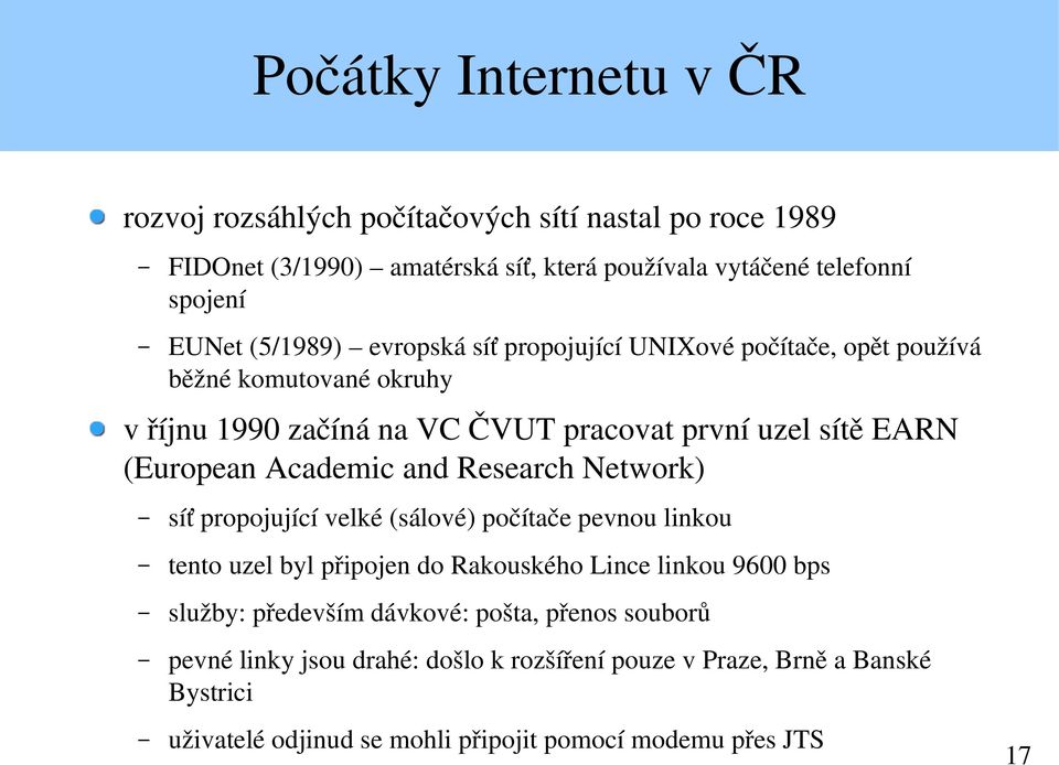 Academic and Research Network) síť propojující velké (sálové) počítače pevnou linkou tento uzel byl připojen do Rakouského Lince linkou 9600 bps služby: především