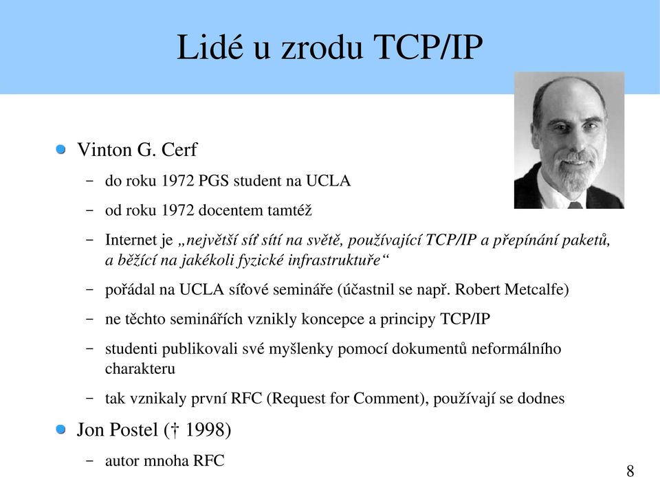 přepínání paketů, a běžící na jakékoli fyzické infrastruktuře pořádal na UCLA síťové semináře (účastnil se např.