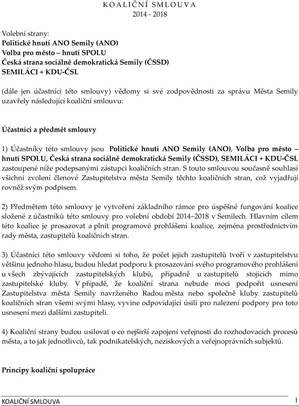 (ANO), Volba pro město hnutí SPOLU, Česká strana sociálně demokratická Semily (ČSSD), SEMILÁCI + KDU-ČSL zastoupené níže podepsanými zástupci koaličních stran.