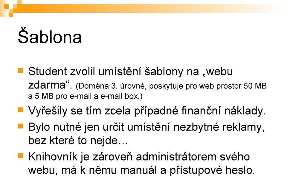 ) Vyřešily se tím zcela případné finanční náklady.