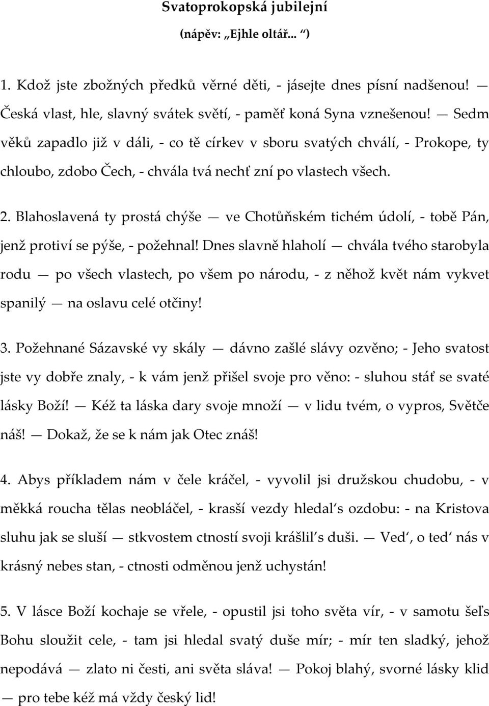 Blahoslavená ty prostá chýše ve Chotůňském tichém údolí, - tobě Pán, jenž protiví se pýše, - požehnal!