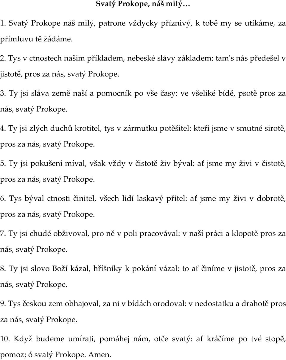 Ty jsi sláva země naší a pomocník po vše časy: ve všeliké bídě, psotě pros za nás, svatý Prokope. 4.