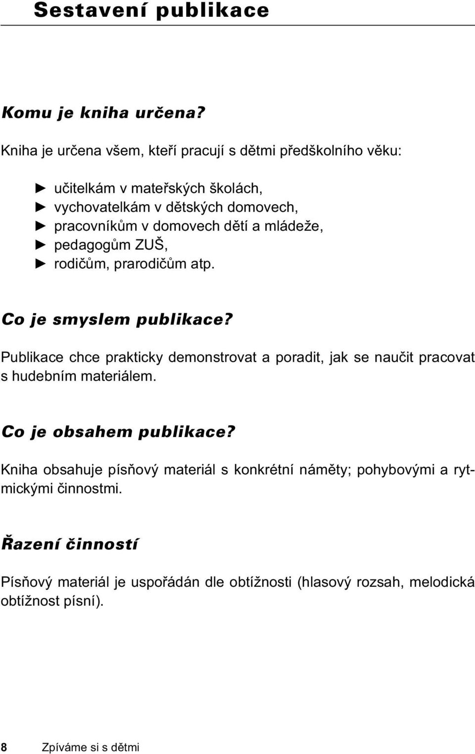 dětí a mládeže, pedagogům ZUŠ, rodičům, prarodičům atp. Co je smyslem publikace?