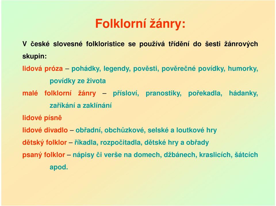 hádanky, zaříkání a zaklínání lidové písně lidové divadlo obřadní, obchůzkové, selské a loutkové hry dětský folklor