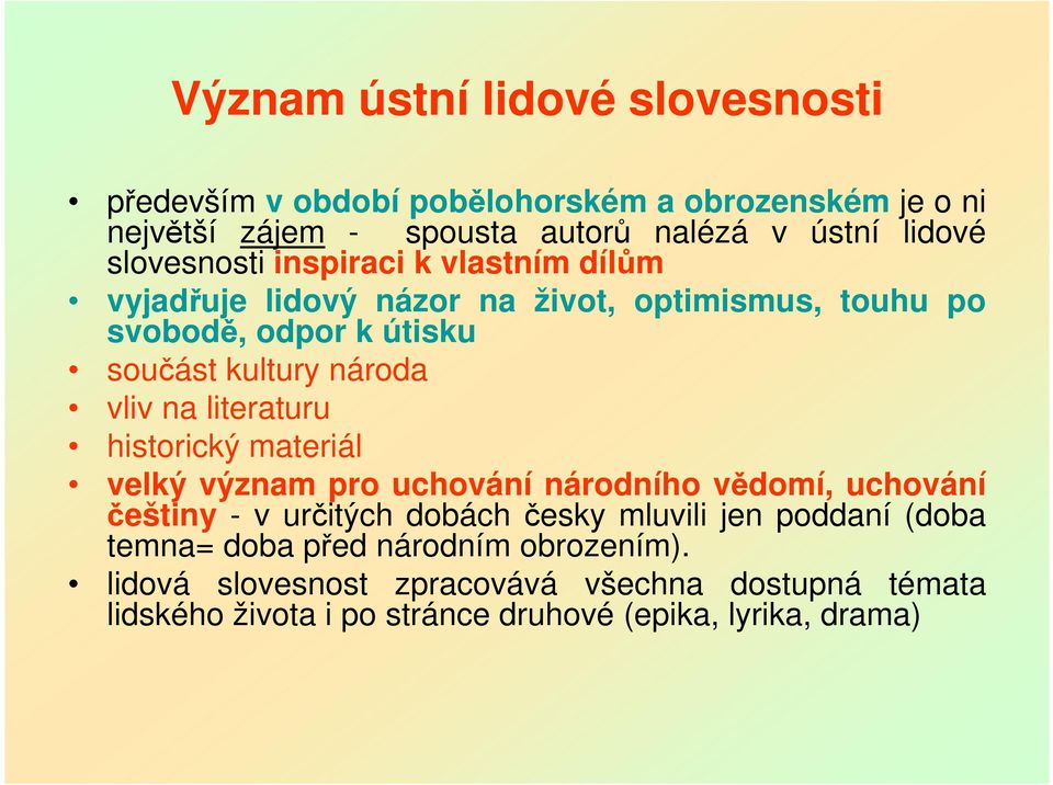 na literaturu historický materiál velký význam pro uchování národního vědomí, uchování češtiny - v určitých dobách česky mluvili jen poddaní