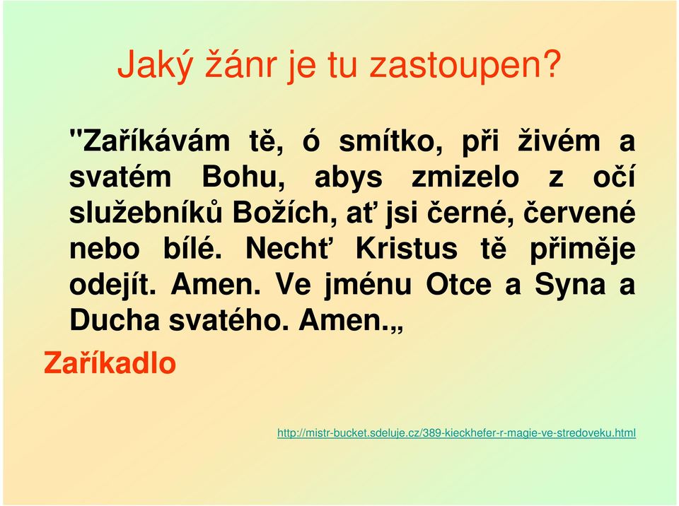 Nechť Kristus tě přiměje odejít. Amen.