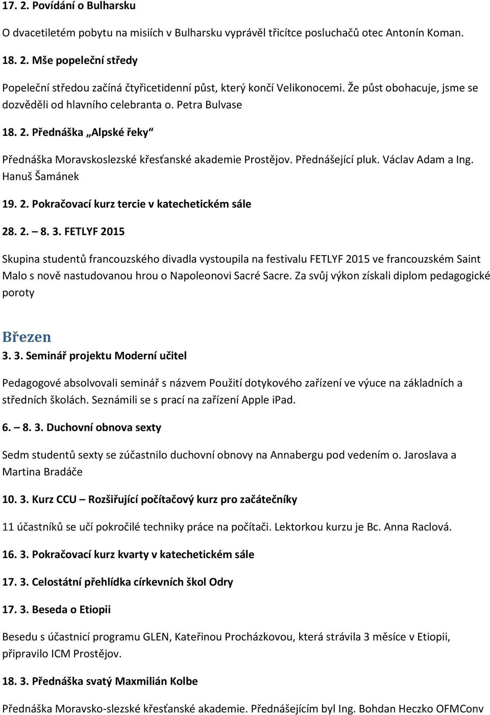 Hanuš Šamánek 19. 2. Pokračovací kurz tercie v katechetickém sále 28. 2. 8. 3.