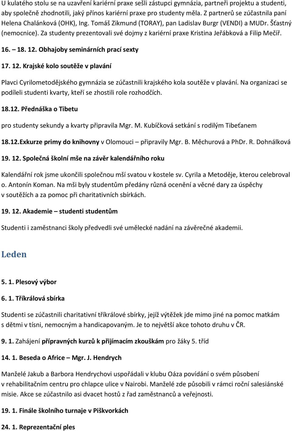 Za studenty prezentovali své dojmy z kariérní praxe Kristina Jeřábková a Filip Mečíř. 16. 18. 12.