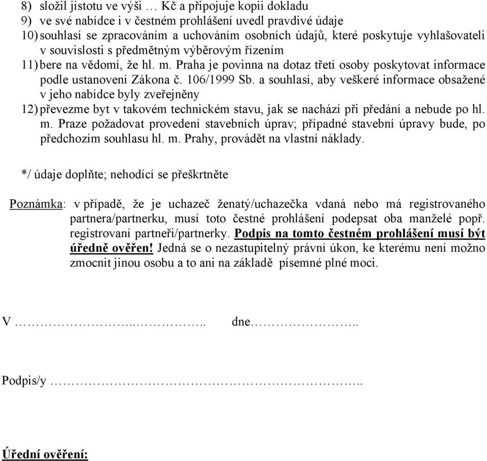 a souhlasí, aby veškeré informace obsažené v jeho nabídce byly zveřejněny 12) převezme byt v takovém technickém stavu, jak se nachází při předání a nebude po hl. m.