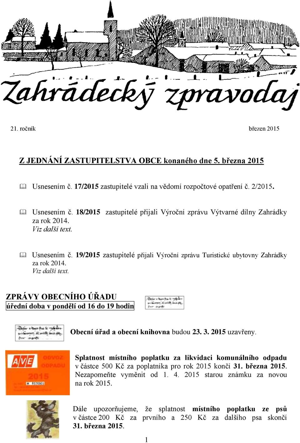 ZPRÁVY OBECNÍHO ÚŘADU úřední doba v pondělí od 16 do 19 hodin Obecní úřad a obecní knihovna budou 23. 3. 2015 uzavřeny.